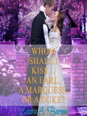 cover image of Whom Shall I Kiss... an Earl, a Marquess, or a Duke?